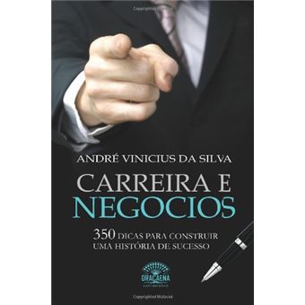 Carreira E Negócios. 350 Dicas Para Construir Uma História De Sucesso - 1