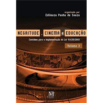 Negritude, cinema e educação - Volume 3: Caminhos para a implementação da Lei 10.639/2003 - 1