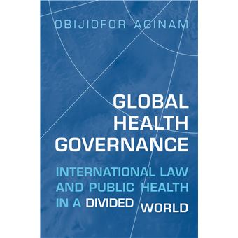 Global Health Governance: International Law and Public Health in a Divided World - 1