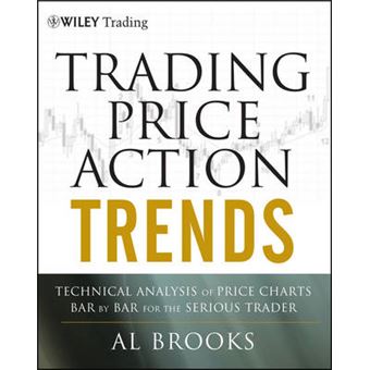 Trading Price Action Trends - Technical Analysis of Price Charts Bar by Bar for the Serious Trader - Hardback - 2011