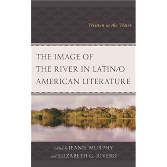 The Image Of The River In Latino American Literature By Lexington Books - 1