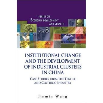 Institutional Change and the Development of Industrial Clusters in China - Case Studies from the Textile and Clothing Industry - Hardback - 2013 - 1
