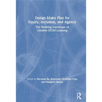 Design Make Play For Equity, Inclusion, And Agency - 1