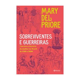 Sobreviventes e Guerreiras - Uma Breve História da Mulher no Brasil de 1500 a 2000 - 1
