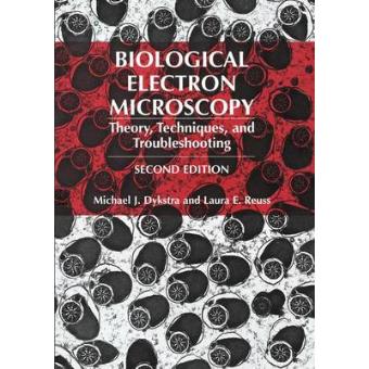 Biological Electron Microscopy - Theory, Techniques, and Troubleshooting - Paperback - 2012 - 1