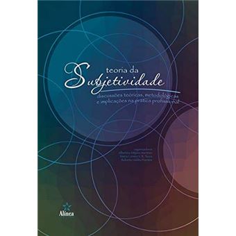 Teoria da Subjetividade: Discussões Teóricas, Metodológicas e Implicações Na Prática Profissional - 1