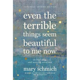 Even The Terrible Things Seem Beautiful To Me Now On Hope, Loss, And Wearing Sunscreen - 1