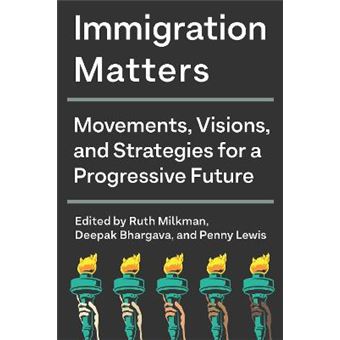 Immigration Matters Movements, Visions, And Strategies For A Progressive Future - 1