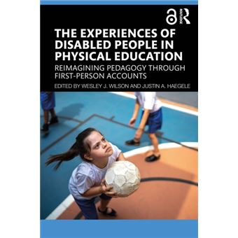 The Experiences of Disabled People in Physical Education Reimagining Pedagogy Through First-Person Accounts - 1