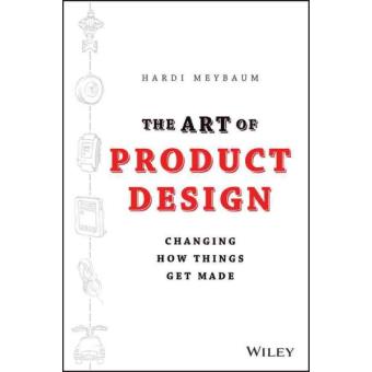 The Art of Product Design - Changing How Things Get Made - Hardback - 2014 - 1