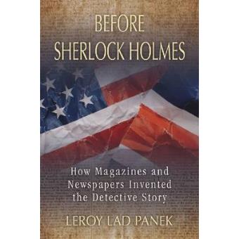 Before Sherlock Holmes - How Magazines and Newspapers Invented the Detective Story - Paperback - 2011 - 1