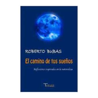 El camino de tus sueños : reflexiones inspiradas en la naturaleza - 1