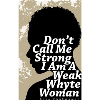 Don't Call Me Strong IAm AWeak Whyte Woman - 1
