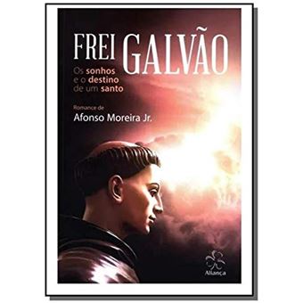 Frei Galvão - Os Sonhos e o Destino de Um Santo - 1