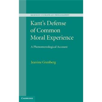 Kant's Defense of Common Moral Experience - A Phenomenological Account - Hardback - 2013 - 1