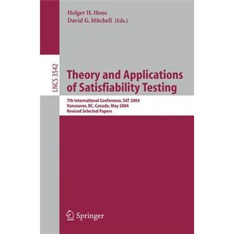 Theory and Applications of Satisfiability Testing - 7th International Conference, SAT 2004, Vancouver, BC, Canada, May 10-13, 2004, Revised Selected Papers - Paperback - 2005 - 1