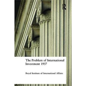 The Problem Of International Investment 1937 - 1