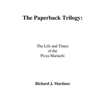 The Paperback Trilogy - : The Life and Times of the Pizza Mariachi - Paperback / softback - 2008 - 1