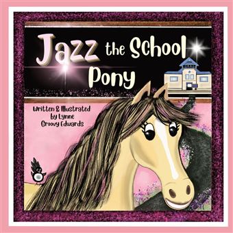 Jazz The School Pony A Heartwarming Humorous Rhyming Story Of The Power Of Kindness That Will Inspire Young Children. - 1