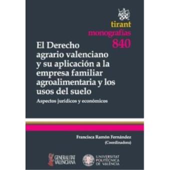 El Derecho Agrario Valenciano y su Aplicación a la Empresa Familiar Agroalimentaria y los Usos del Suelo: Aspectos Jurídicos y e - 1