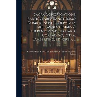 Sacra Congregatione Particvlari A Sanctissimo Domino Nostro Depvtata Siue Eminentissimis  Reuerendissimis Dd. Card. Corradino Petra Lambertino Et Porzia - 1