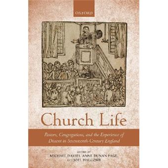 Church Life Pastors, Congregations, And The Experience Of Dissent In Seventeenthcentury England - 1