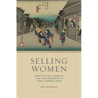 Selling Women - Prostitution, Markets, and the Household in Early Modern Japan - Hardback - 2012 - 1