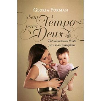 Sem Tempo Para Deus. Intimidade com Cristo Para Mães Atarefadas - 1