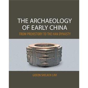 The Archaeology of Early China - From Prehistory to the Han Dynasty - Paperback - 2015 - 1