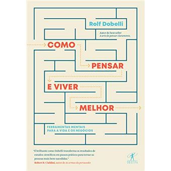 Como Pensar e Viver Melhor: Ferramentas Mentais para a Vida e os Negócios - 1