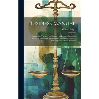 Business Manual Comprising Twentyfive Chapters On Business Law Also Various Forms Of Legal And Business Documents Together With A System Of Farm Accounts - 1