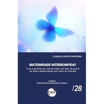 Maternidade Interrompida? Luto E Sentido Da Vida De Mães Em Face Da Morte De Filhos Adolescentes Por - 1