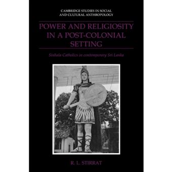 Power and Religiosity in a Post-Colonial Setting - Sinhala Catholics in Contemporary Sri Lanka - Hardback - 1992 - 1