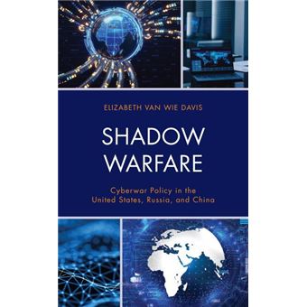 Shadow Warfare Cyberwar Policy In The United States, Russia And China Security And Professional Intelligence Education Series - 1
