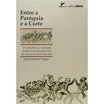 Entre a Paroquia E a Corte : A Elite Politica Do Rio Grande Do Sul (1850-1889) - 1