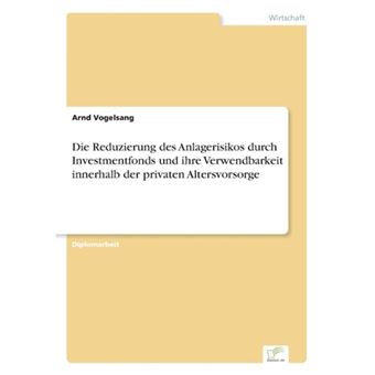 Die Reduzierung Des Anlagerisikos Durch Investmentfonds Und Ihre Verwendbarkeit Innerhalb Der Privaten Altersvorsorge - Paperback / softback - 2002 - 1