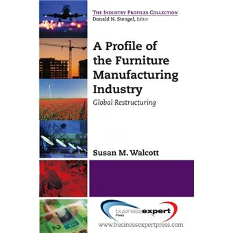 A Profile of the Furniture Manufacturing Industry - Global Restructuring - Paperback - 2013 - 1