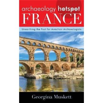 Archaeology Hotspot France : Unearthing the Past for Armchair Archaeologists - 1