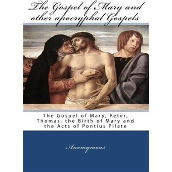 The Gospel Of Mary And Other Apocryphal Gospels : The Gospel Of Mary, Peter, Thomas, The Birth Of Mary And The Acts Of Pontius Pilate - 1