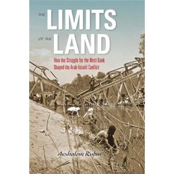 The Limits Of The Land How The Struggle For The West Bank Shaped The Arabisraeli Conflict Perspectives On Israel Studies - 1