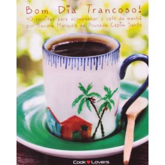 Bom Dia Trancoso. 40 Receitas Para Acompanhar o Café da Manhã - 1