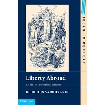 Liberty Abroad: J. S. Mill on International Relations - Hardback - 2013 - 1