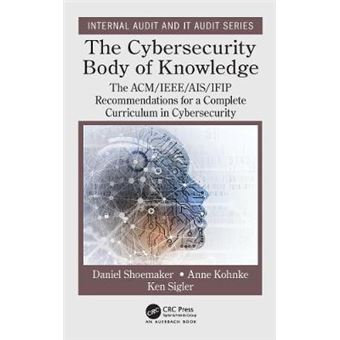 The Cybersecurity Body Of Knowledge The Acmieeeaisifip Recommendations For A Complete Curriculum In Cybersecurity Internal Audit And It Audit - 1