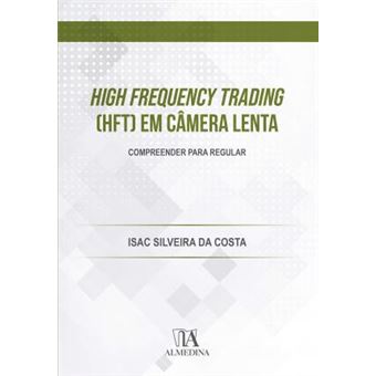 High Frequency Trading (HFT) em Câmera Lenta: Compreender Para Regular - 1