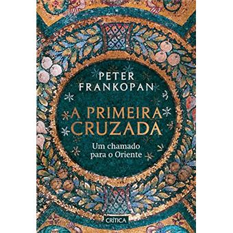A Primeira Cruzada Um Chamado Para O Oriente - 1