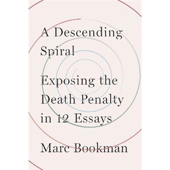 A Descending Spiral Exposing The Death Penalty In 12 Essays - 1