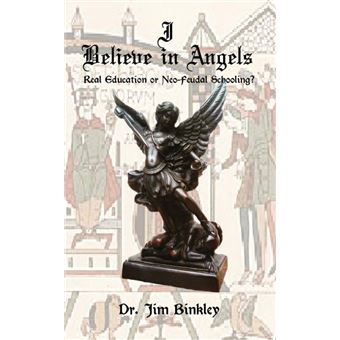 I Believe in Angels - Real Education or Neo-Feudal Schooling? - Paperback / softback - 2009 - 1