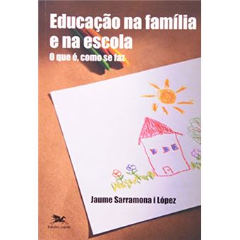 Educação Na Família E Na Escola - Col. O Que E Como Se Faz - 1