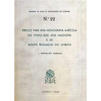 Esboço para uma monografia agrícola do posto-sede dos muchopes e de alguns regulados do chibuto. - 1