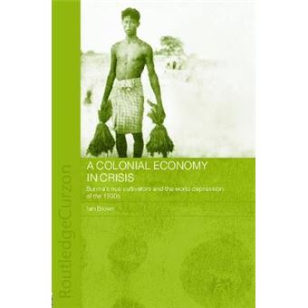 A Colonial Economy in Crisis - Burma's Rice Cultivators and the World Depression of the 1930s - Paperback - 2014 - 1
